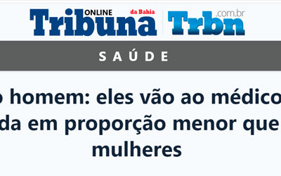 Tribuna da Bahia – Dia do homem: eles vão ao médico, mas ainda em proporção menor que as mulheres